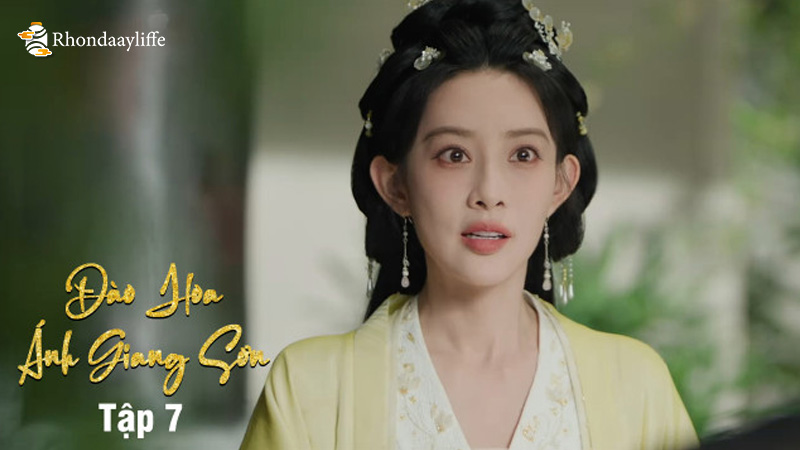 Đào Hoa Ánh Giang Sơn Tập 7 Review: Khám Phá Tình Tiết Nổi Bật 1 Review đào hoa ánh giang sơn tập 7