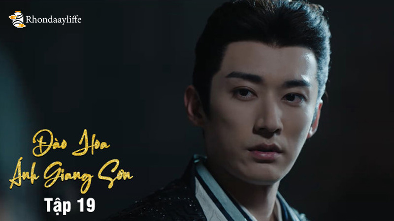 Review Đào Hoa Ánh Giang Sơn Tập 19: Cao Trào Đẫm Nước Mắt Giữa Lòng Thù Hận 1 Đào Hoa Ánh Giang Sơn Tập 19